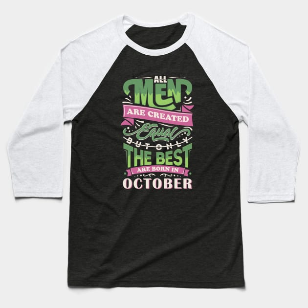 All men are created equal But only the best are born in october T-Shirt Baseball T-Shirt by sober artwerk